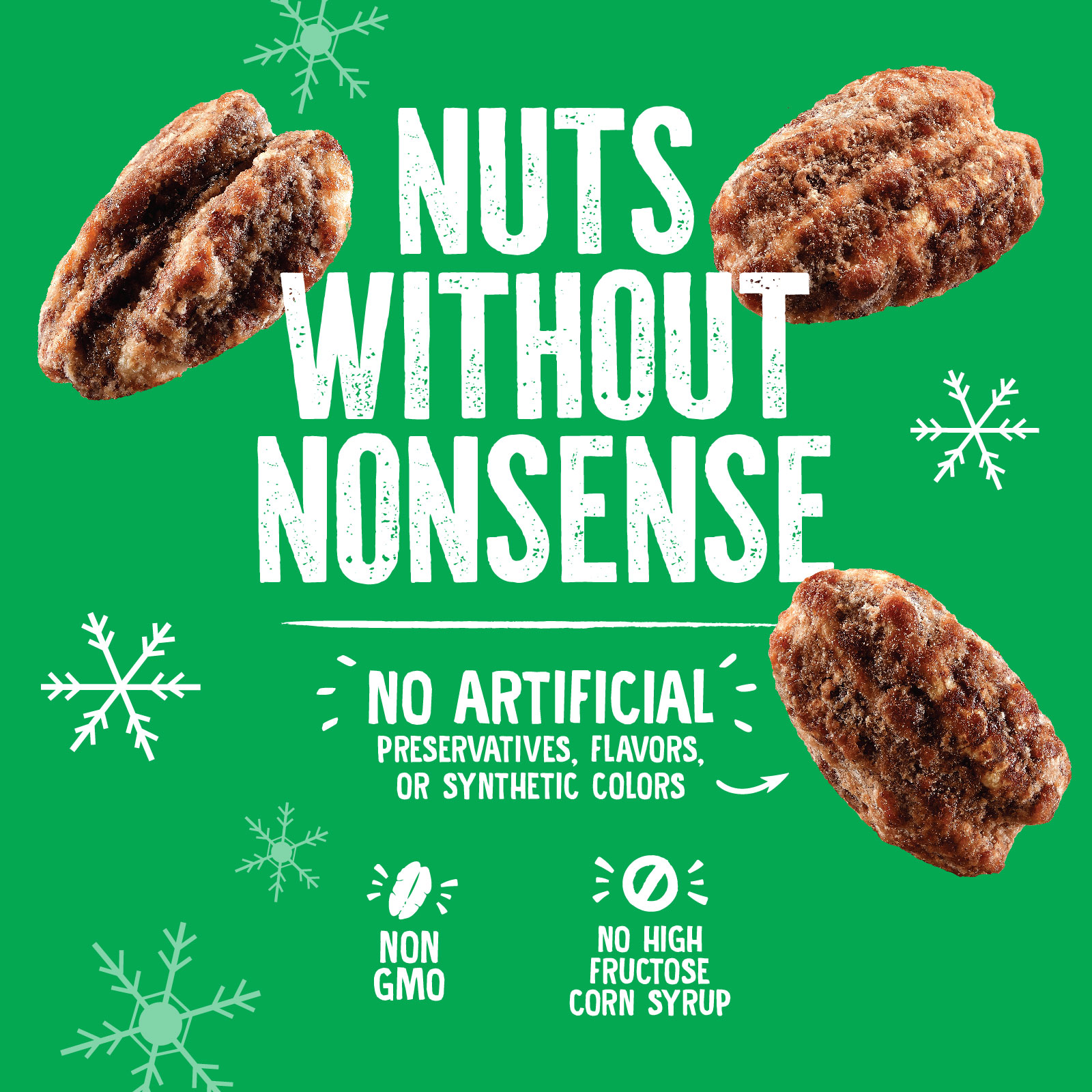 A green background with the text Nuts Without Nonsense and images of nuts around it. Below are icons with text: No Artificial Preservatives, Flavors, or Synthetic Colors, Non GMO, and No High Fructose Corn Syrup, with snowflake designs.