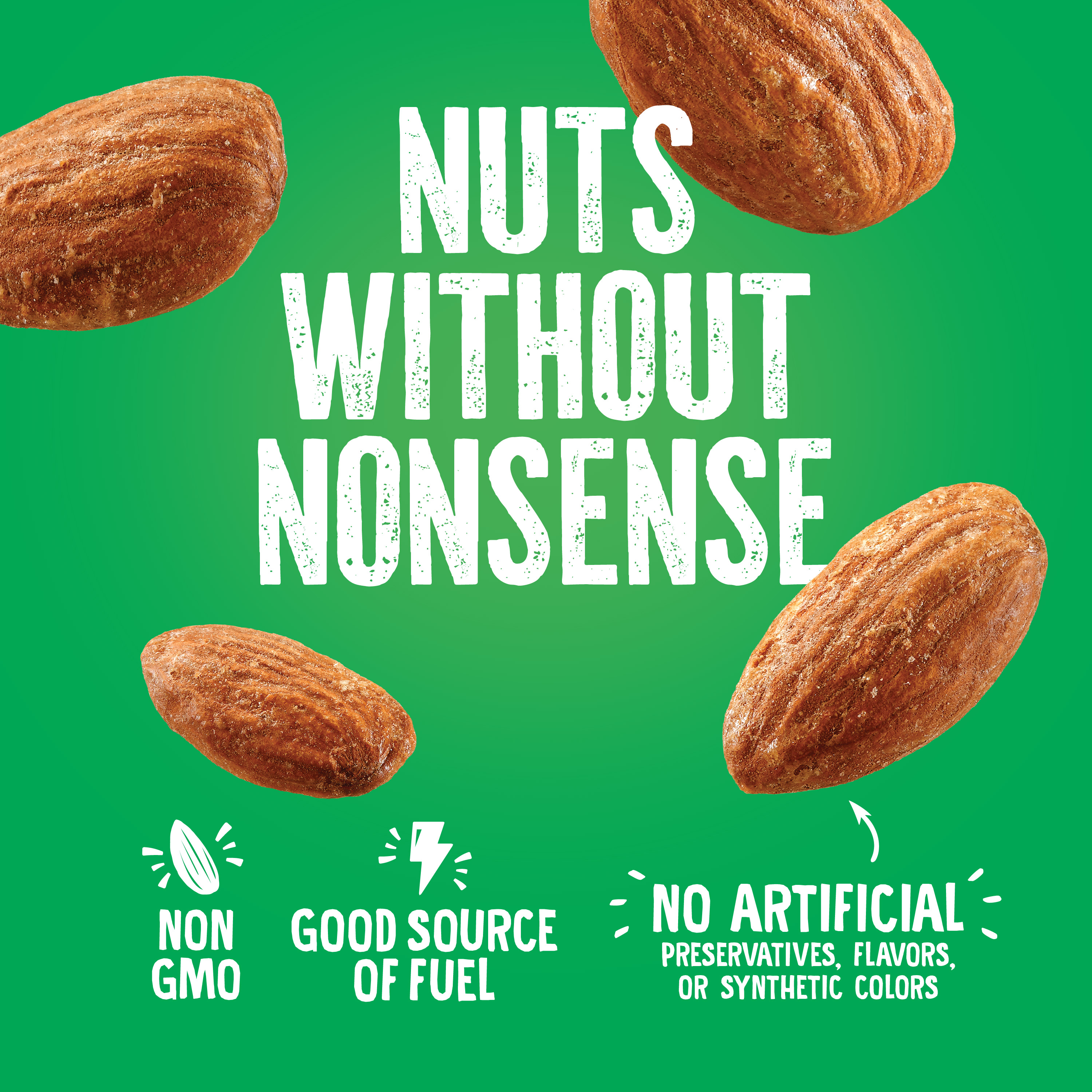 A green background features almonds and bold white text: Nuts Without Nonsense. Icons indicate: Non GMO, Good Source of Fuel, and No Artificial Preservatives, Flavors, or Synthetic Colors.