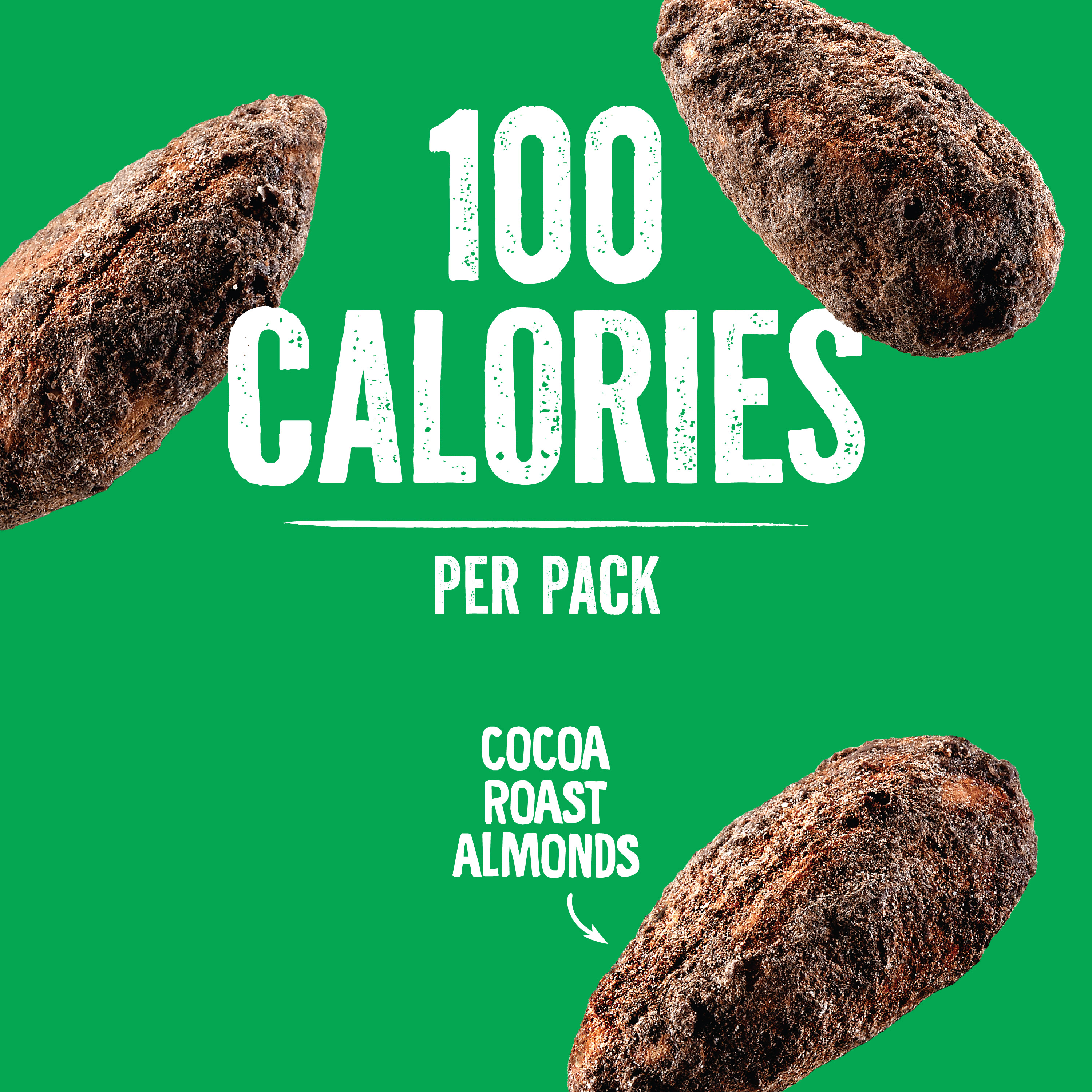 A green background with three cocoa roast almonds scattered around. Bold white text in the center reads 100 CALORIES PER PACK and smaller text below reads COCOA ROAST ALMONDS with an arrow pointing to an almond.